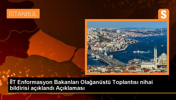 İİT Enformasyon Bakanları Olağanüstü Toplantısı nihai bildirisi açıklandı Açıklaması