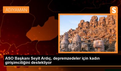 ASO Başkanı Seyit Ardıç, deprem bölgesindeki kadın girişimcilerin desteklenmesi gerektiğini vurguladı